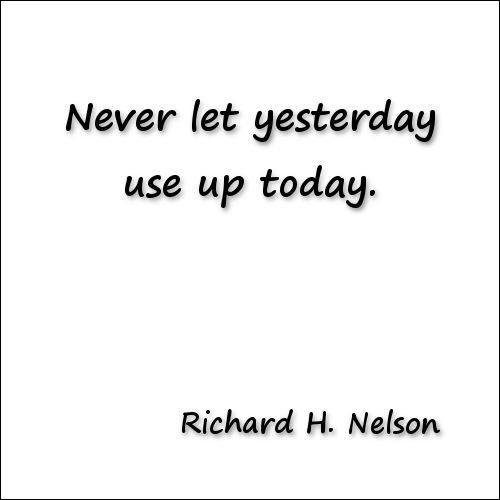 Never let yesterday use up today